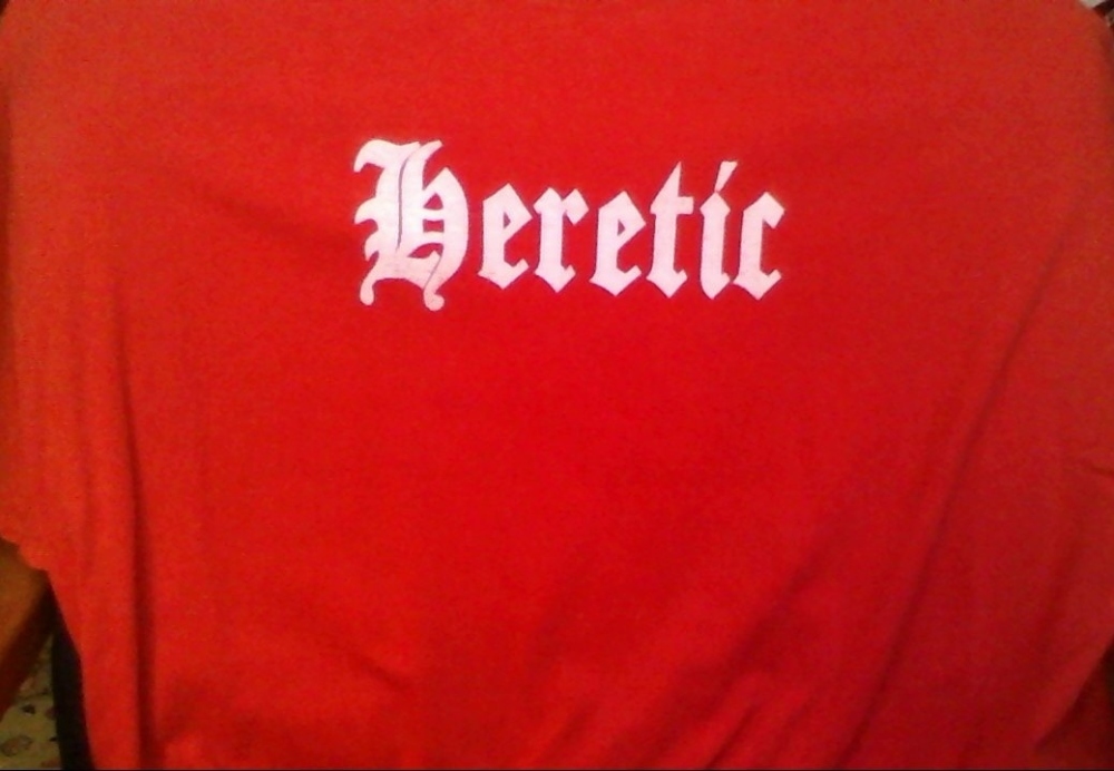 Heretic Shirt July 29, 2014
